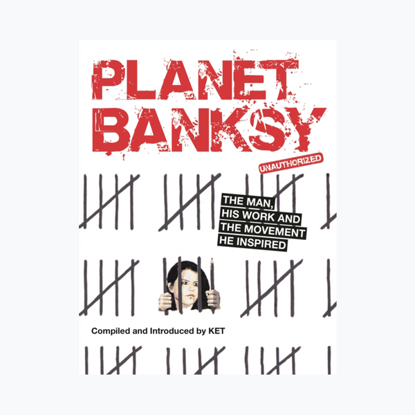 Planet Banksy : The man, his work and the movement he inspired