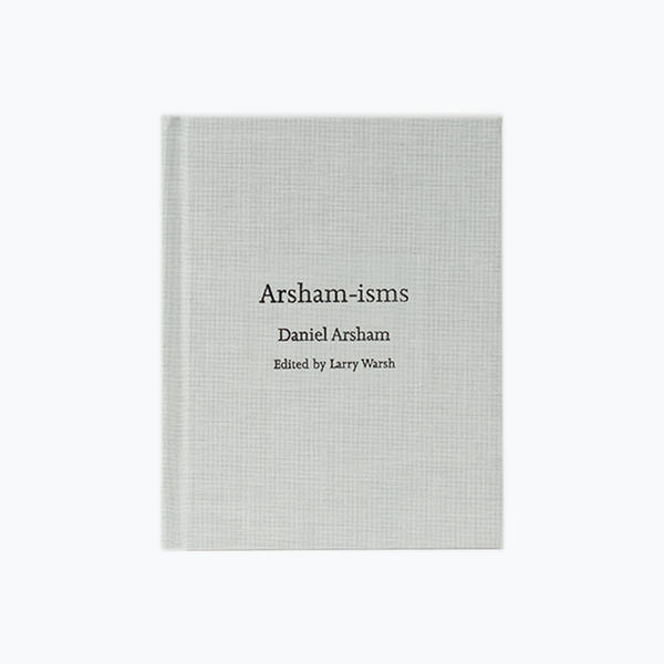 Arsham-isms - Daniel Arsham