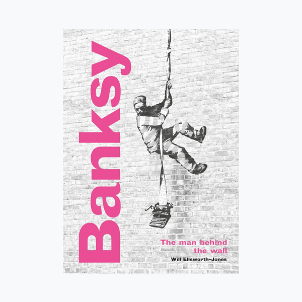 Banksy: The Man behind the Wall : Revised and Illustrated Edition
