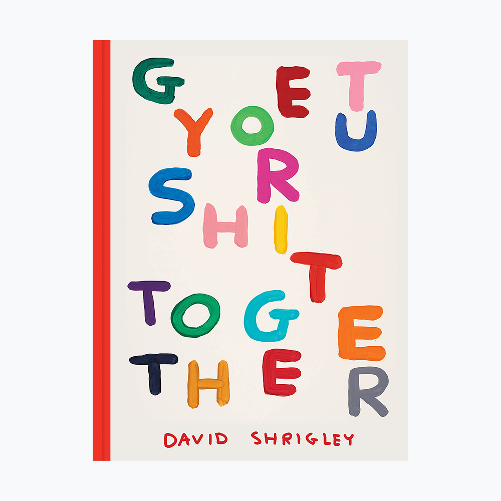 DAVID SHRIGLEY - Get Your Shit Together Hardcover