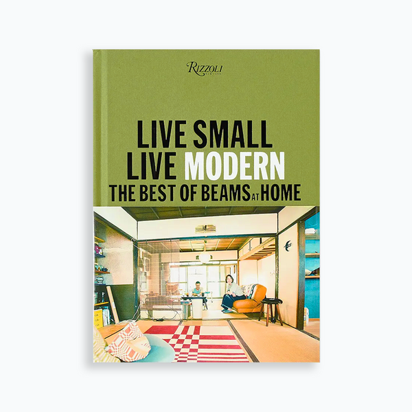 LIVE SMALL, LIVE MODERN - THE BEST OF BEAMS AT HOME BEAMS